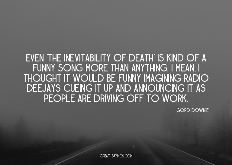 Even 'The Inevitability of Death' is kind of a funny so