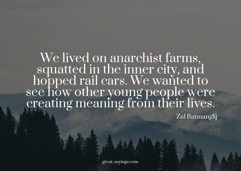 We lived on anarchist farms, squatted in the inner city