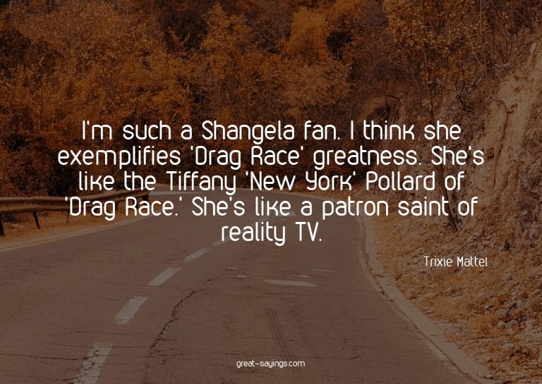 I'm such a Shangela fan. I think she exemplifies 'Drag