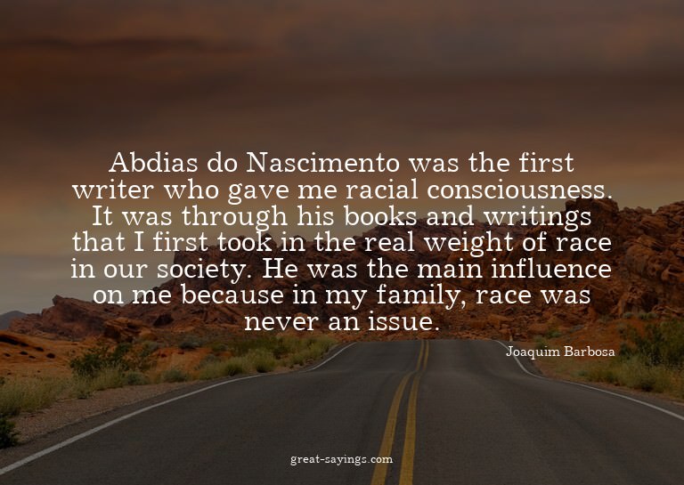 Abdias do Nascimento was the first writer who gave me r