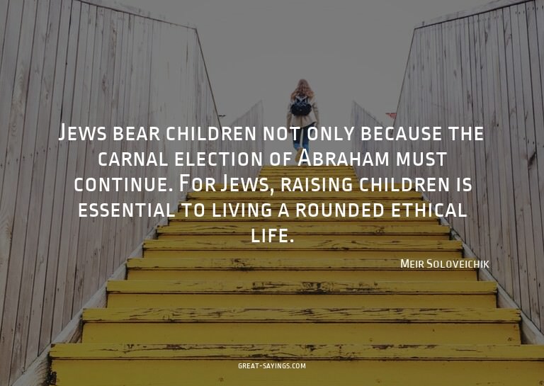 Jews bear children not only because the carnal election