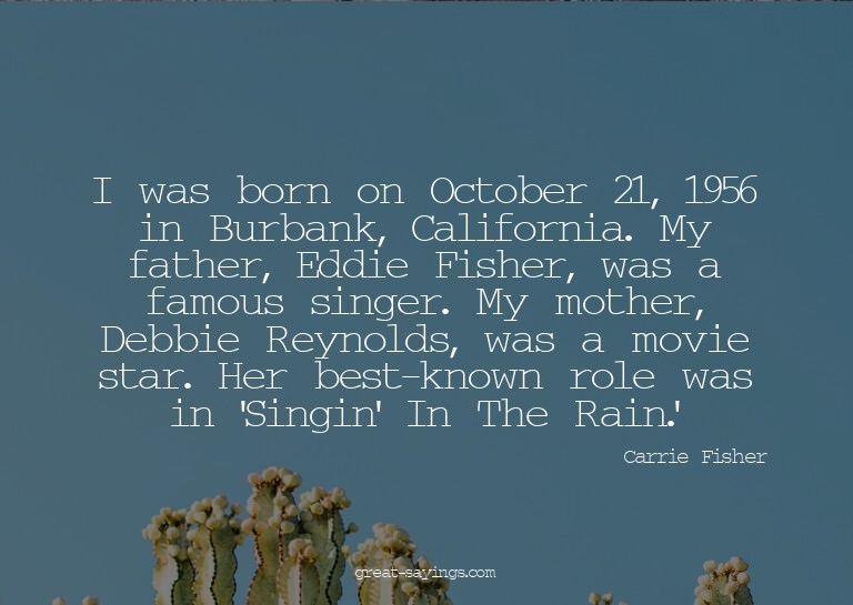 I was born on October 21, 1956 in Burbank, California.