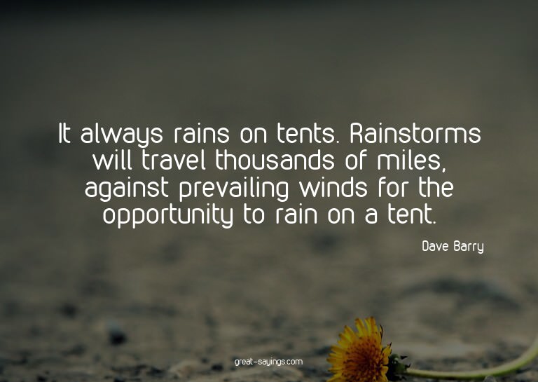 It always rains on tents. Rainstorms will travel thousa