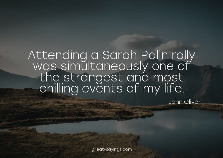 Attending a Sarah Palin rally was simultaneously one of