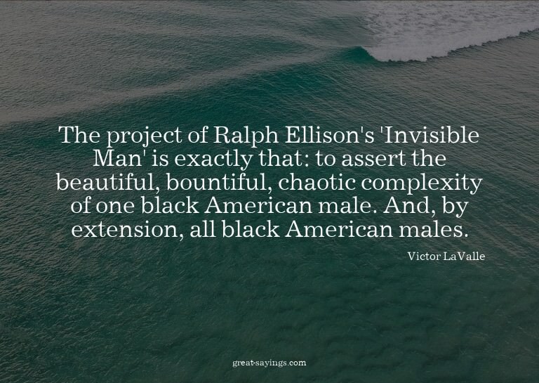 The project of Ralph Ellison's 'Invisible Man' is exact