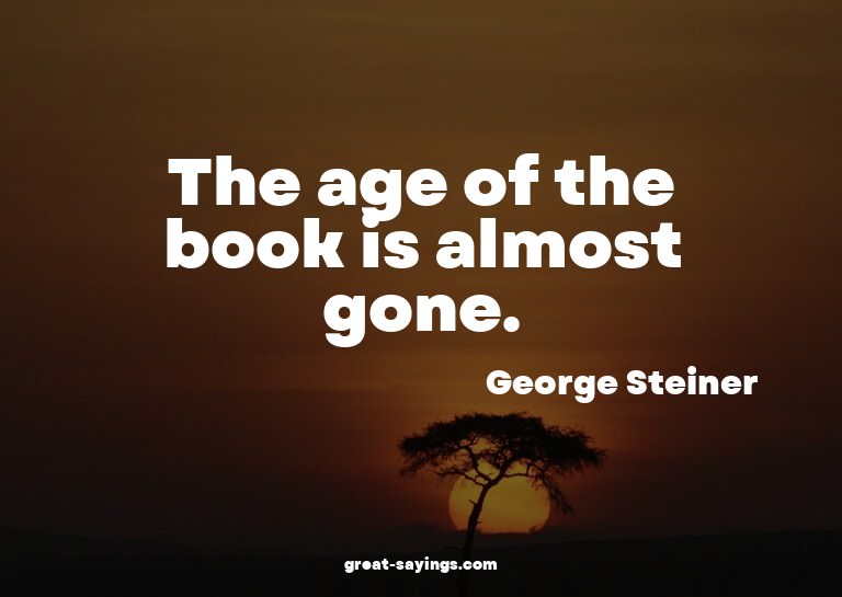 The age of the book is almost gone.

