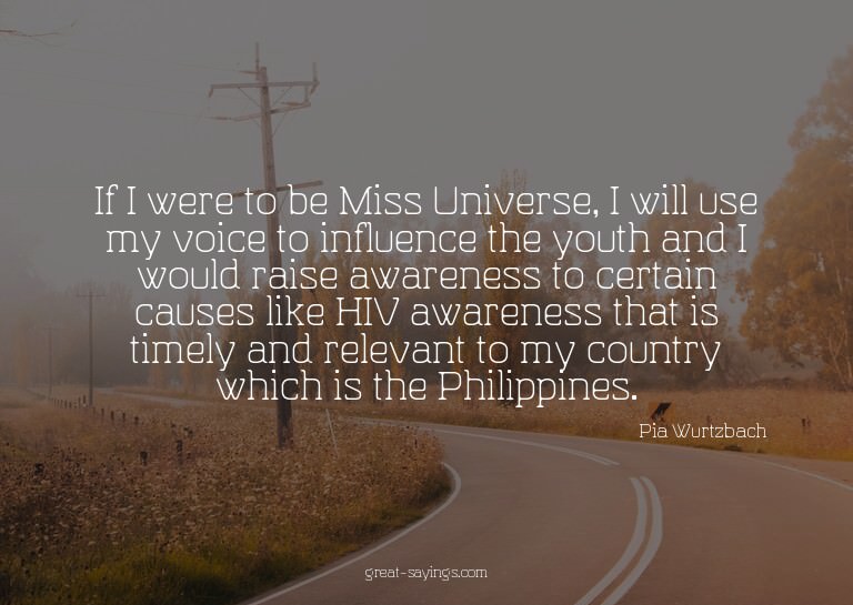 If I were to be Miss Universe, I will use my voice to i