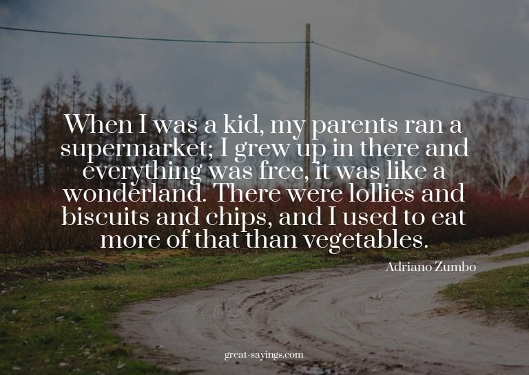 When I was a kid, my parents ran a supermarket; I grew