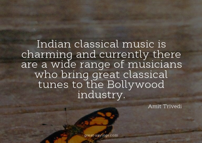 Indian classical music is charming and currently there