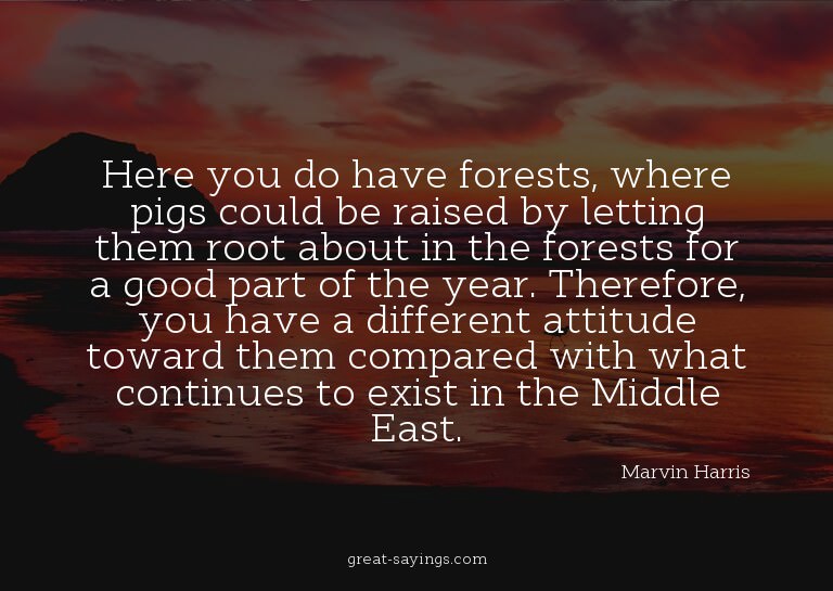 Here you do have forests, where pigs could be raised by