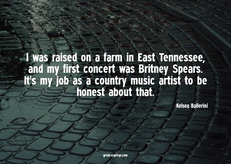 I was raised on a farm in East Tennessee, and my first