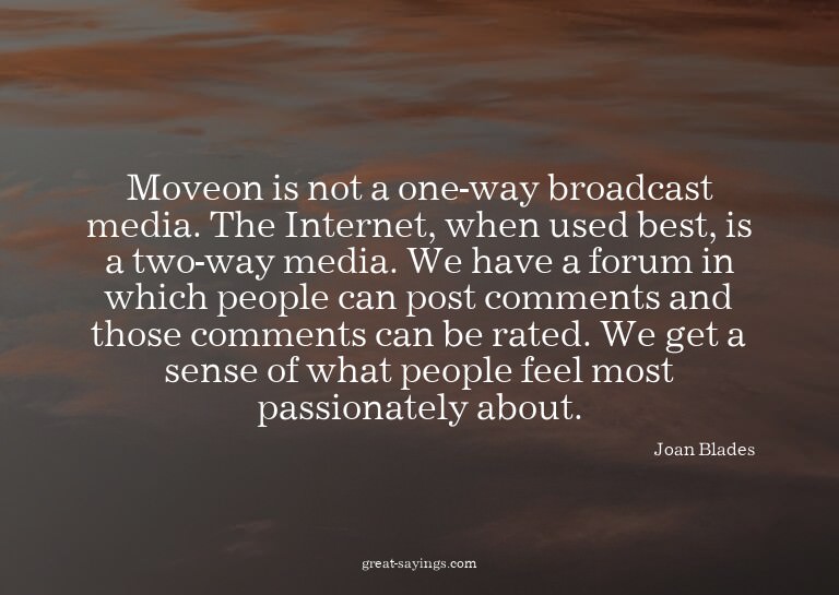 Moveon is not a one-way broadcast media. The Internet,