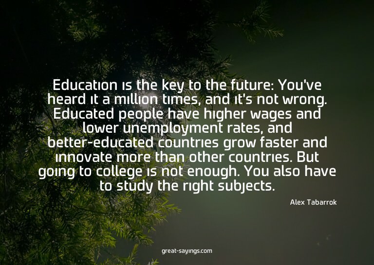 Education is the key to the future: You've heard it a m
