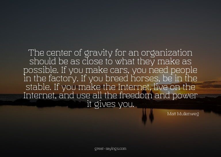 The center of gravity for an organization should be as