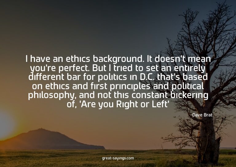 I have an ethics background. It doesn't mean you're per