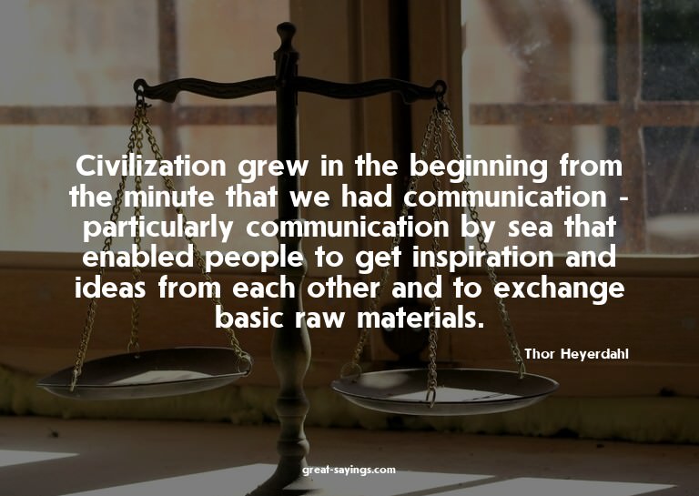 Civilization grew in the beginning from the minute that