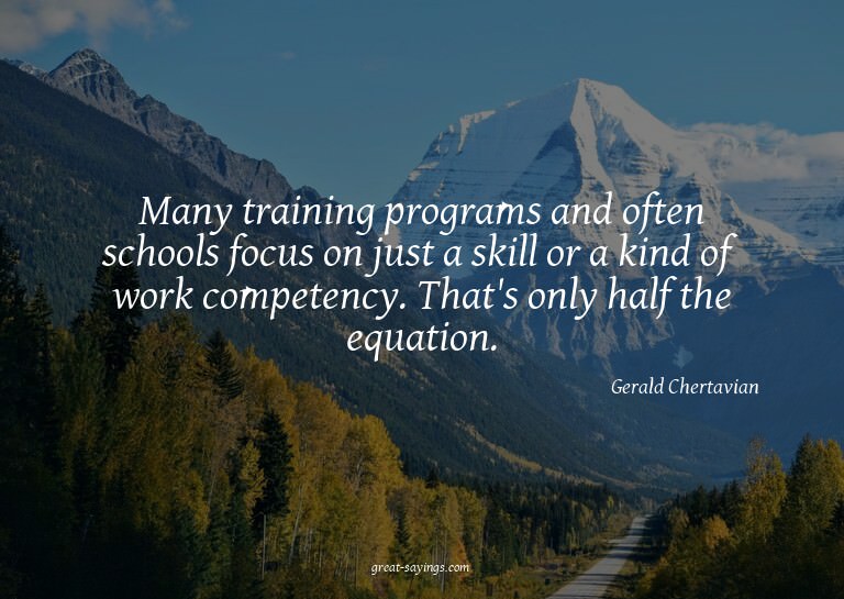 Many training programs and often schools focus on just