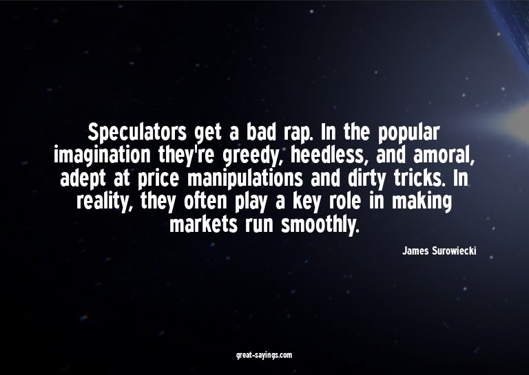 Speculators get a bad rap. In the popular imagination t