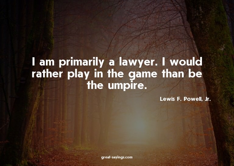 I am primarily a lawyer. I would rather play in the gam