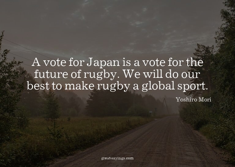 A vote for Japan is a vote for the future of rugby. We