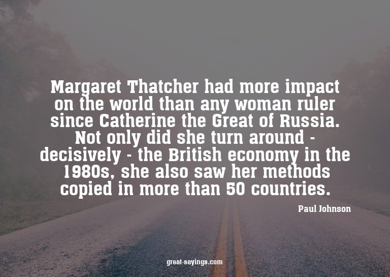 Margaret Thatcher had more impact on the world than any