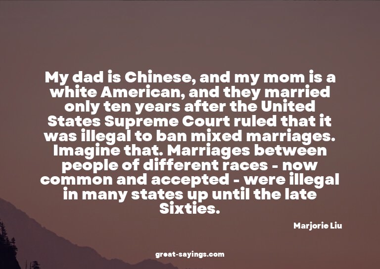 My dad is Chinese, and my mom is a white American, and