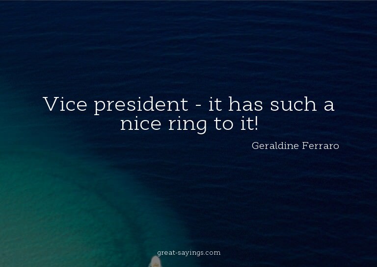 Vice president - it has such a nice ring to it!

