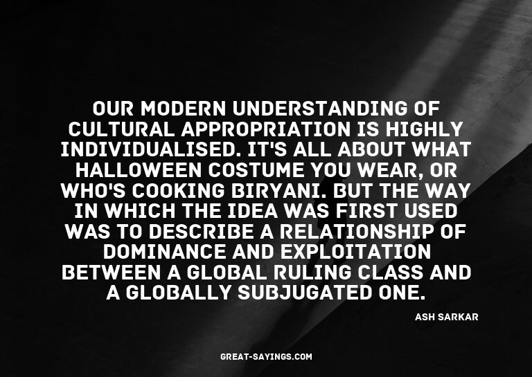 Our modern understanding of cultural appropriation is h
