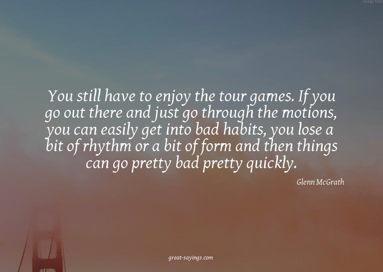 You still have to enjoy the tour games. If you go out t