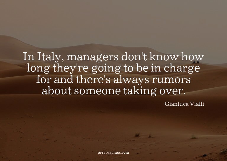 In Italy, managers don't know how long they're going to