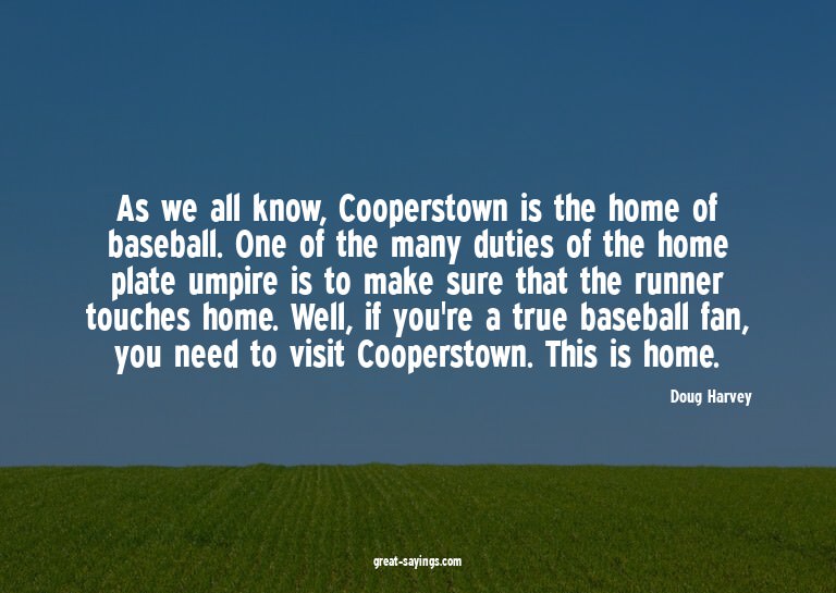 As we all know, Cooperstown is the home of baseball. On