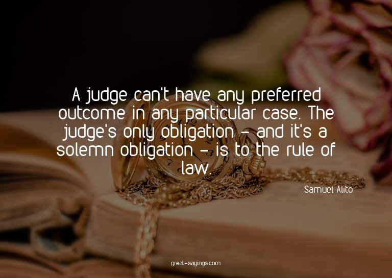 A judge can't have any preferred outcome in any particu