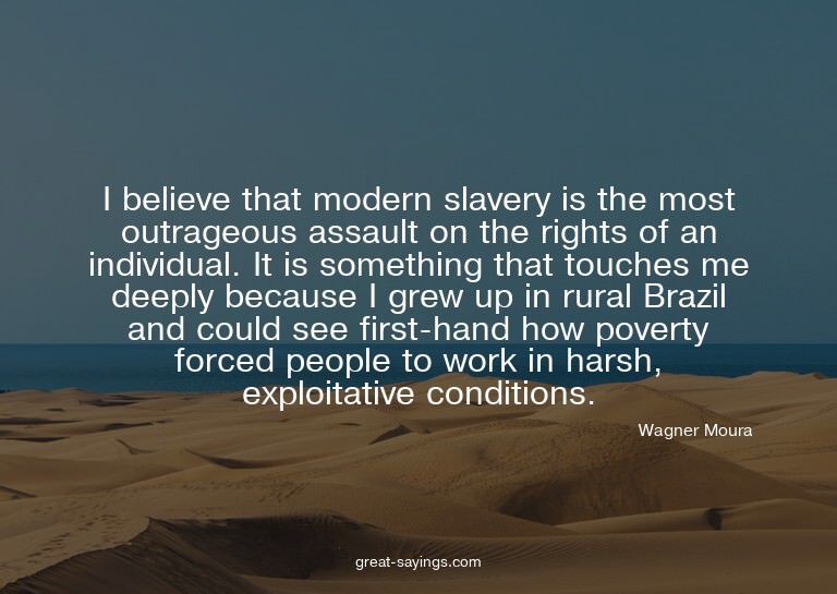 I believe that modern slavery is the most outrageous as
