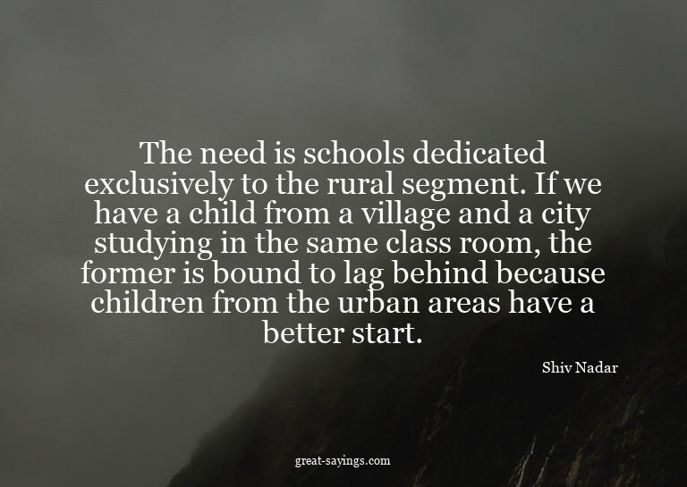 The need is schools dedicated exclusively to the rural