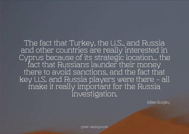 The fact that Turkey, the U.S., and Russia and other co