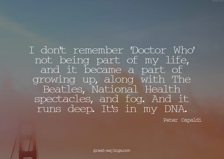 I don't remember 'Doctor Who' not being part of my life