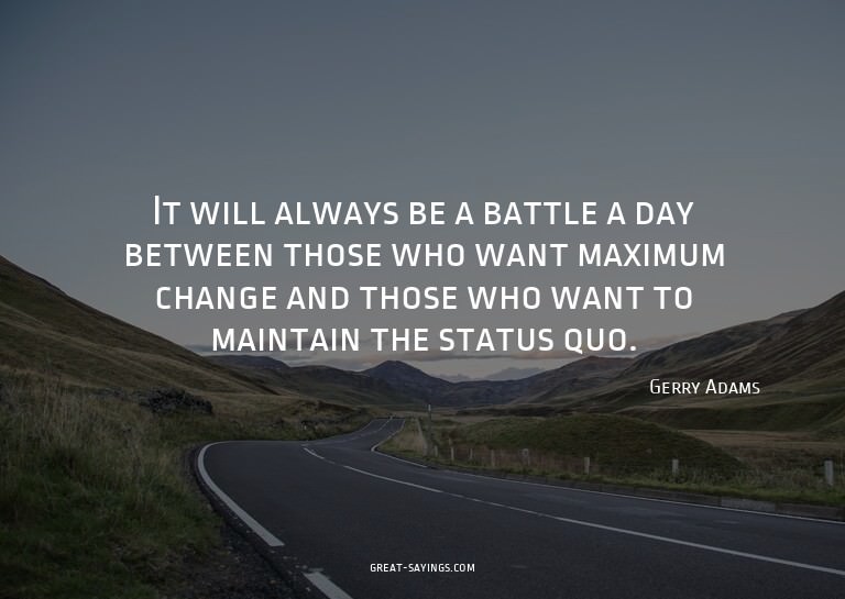 It will always be a battle a day between those who want