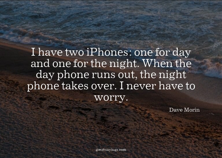 I have two iPhones: one for day and one for the night.
