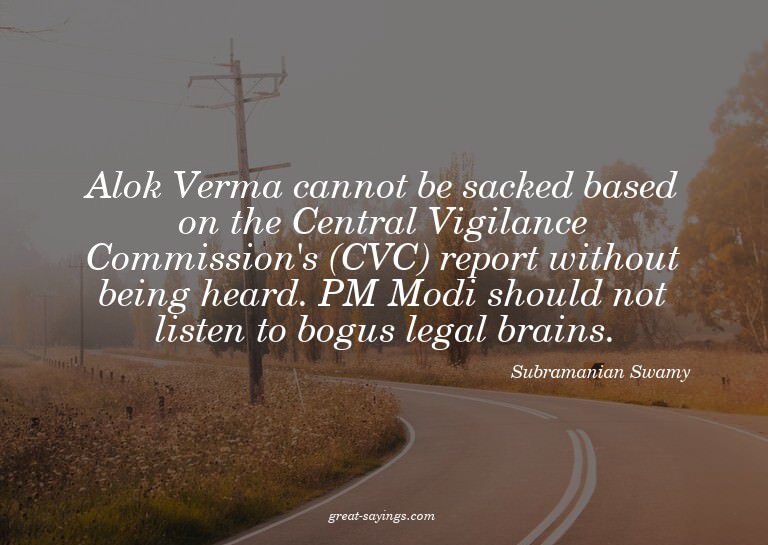 Alok Verma cannot be sacked based on the Central Vigila