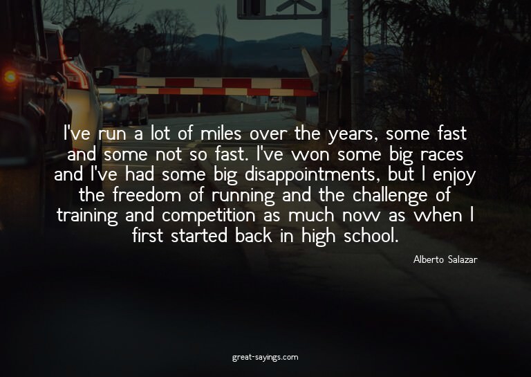 I've run a lot of miles over the years, some fast and s