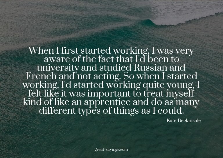 When I first started working, I was very aware of the f