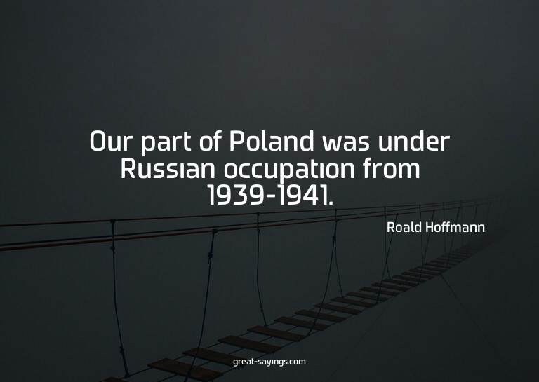 Our part of Poland was under Russian occupation from 19
