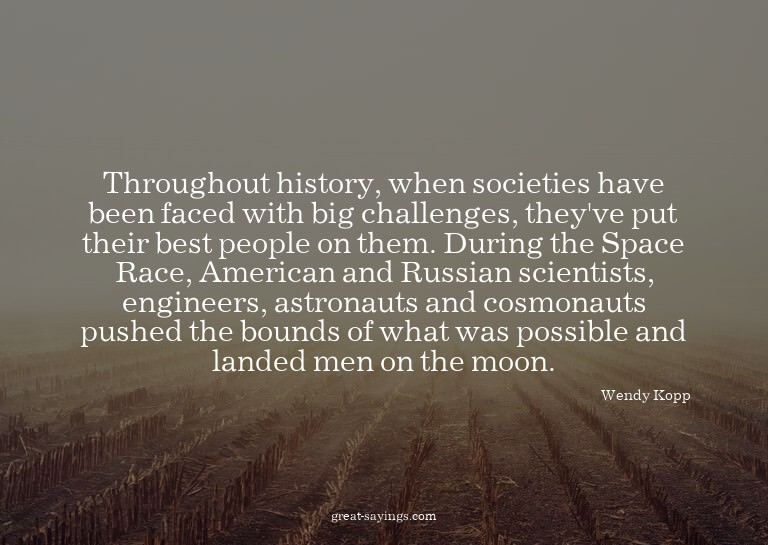 Throughout history, when societies have been faced with