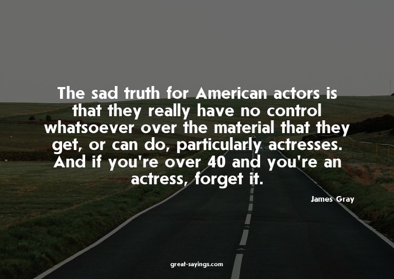 The sad truth for American actors is that they really h