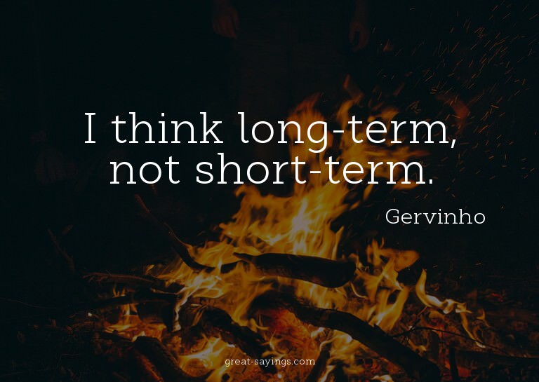 I think long-term, not short-term.

