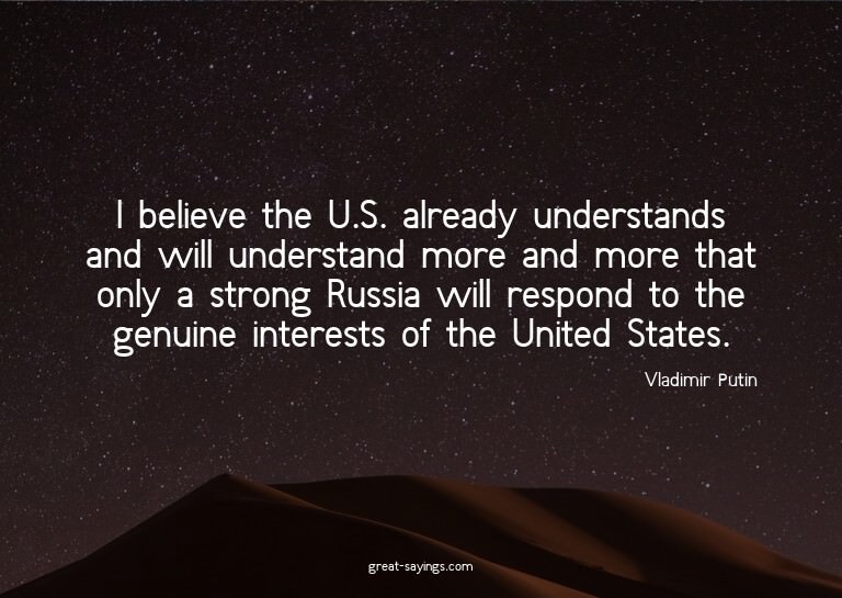 I believe the U.S. already understands and will underst