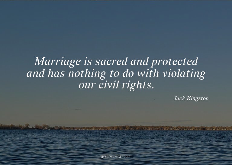 Marriage is sacred and protected and has nothing to do