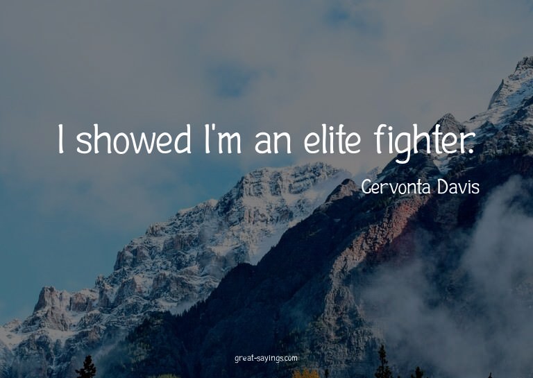 I showed I'm an elite fighter.

