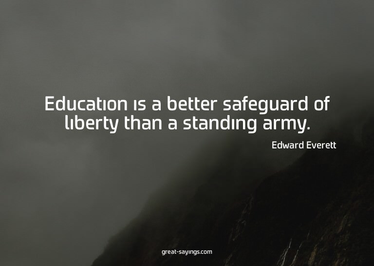 Education is a better safeguard of liberty than a stand