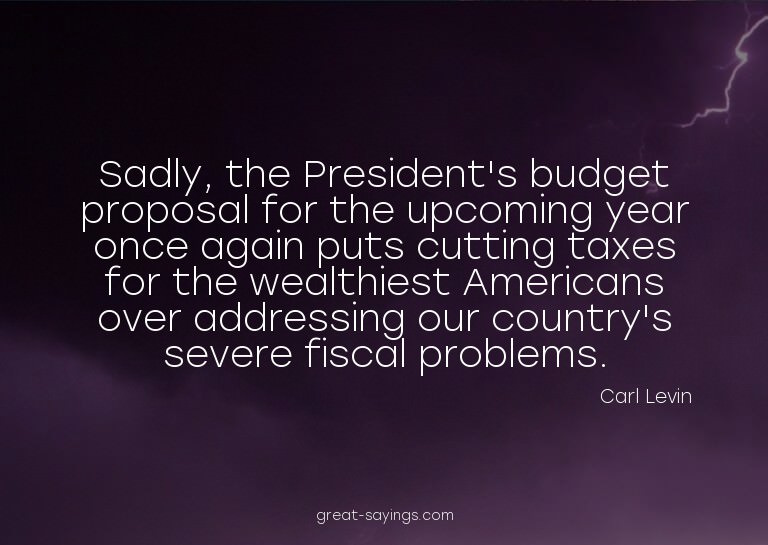 Sadly, the President's budget proposal for the upcoming